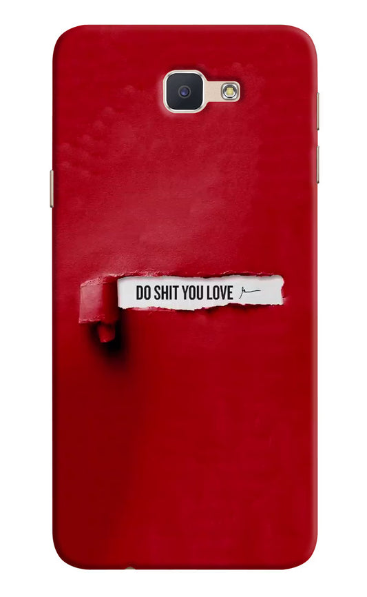Do Shit You Love Samsung J7 Prime Hard Case Back Cover by Casekaro