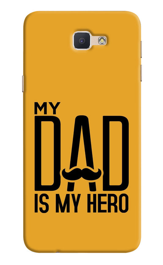 My Dad Is My Hero Samsung J7 Prime Hard Case Back Cover by Casekaro