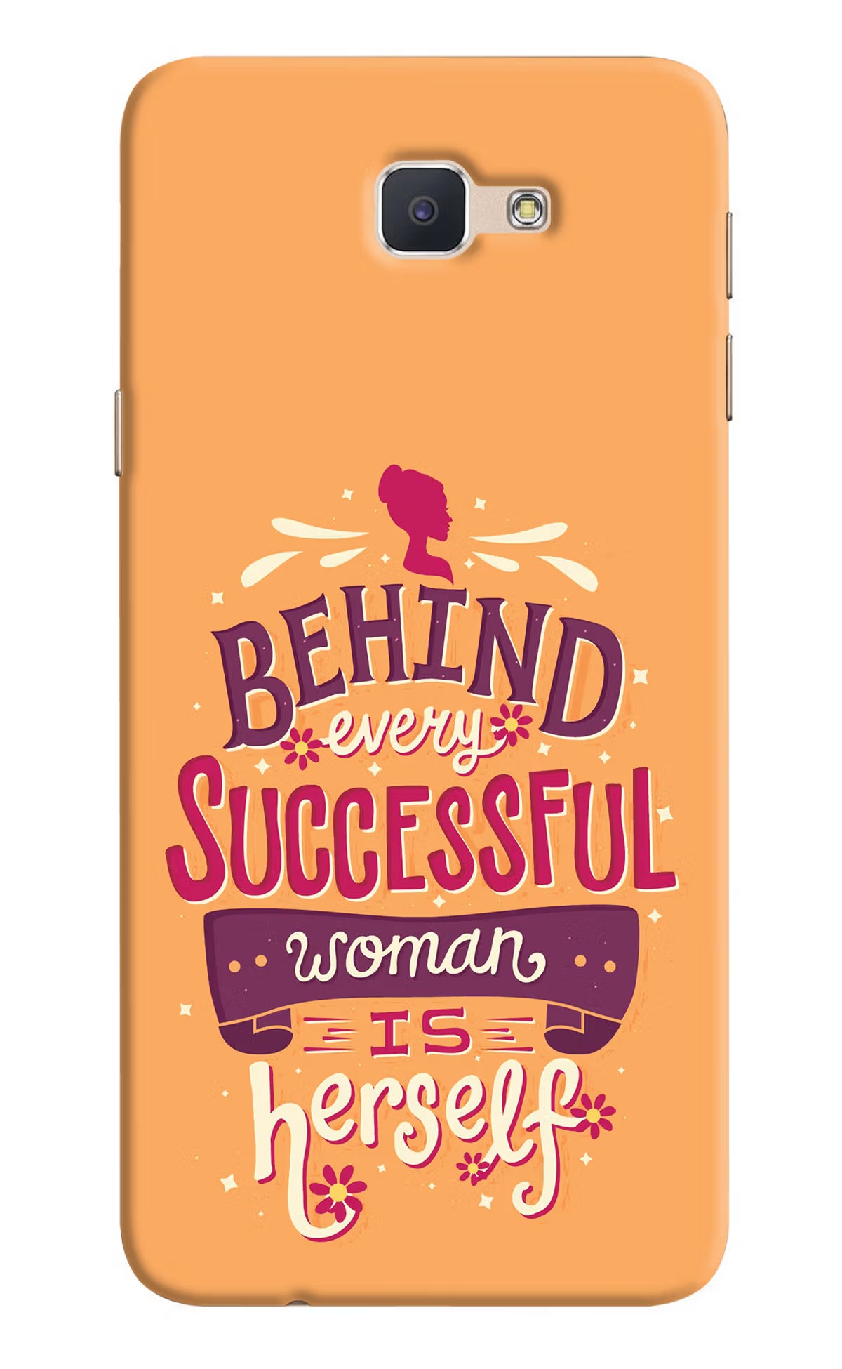 Behind Every Successful Woman There Is Herself Samsung J7 Prime Hard Case Back Cover by Casekaro