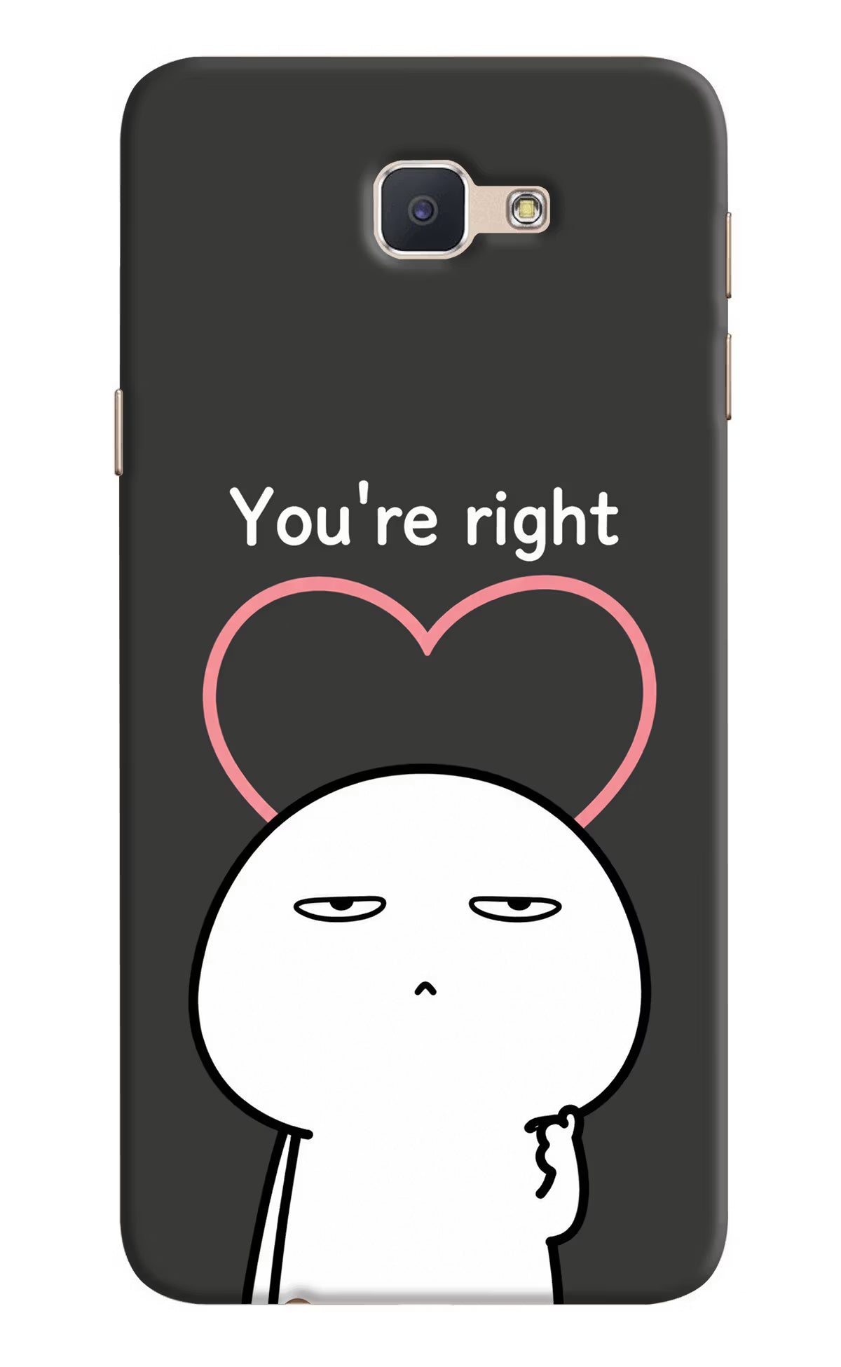 You're Right Samsung J7 Prime Back Cover