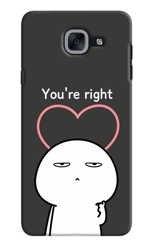 You're Right Samsung J7 Max Hard Case Back Cover by Casekaro