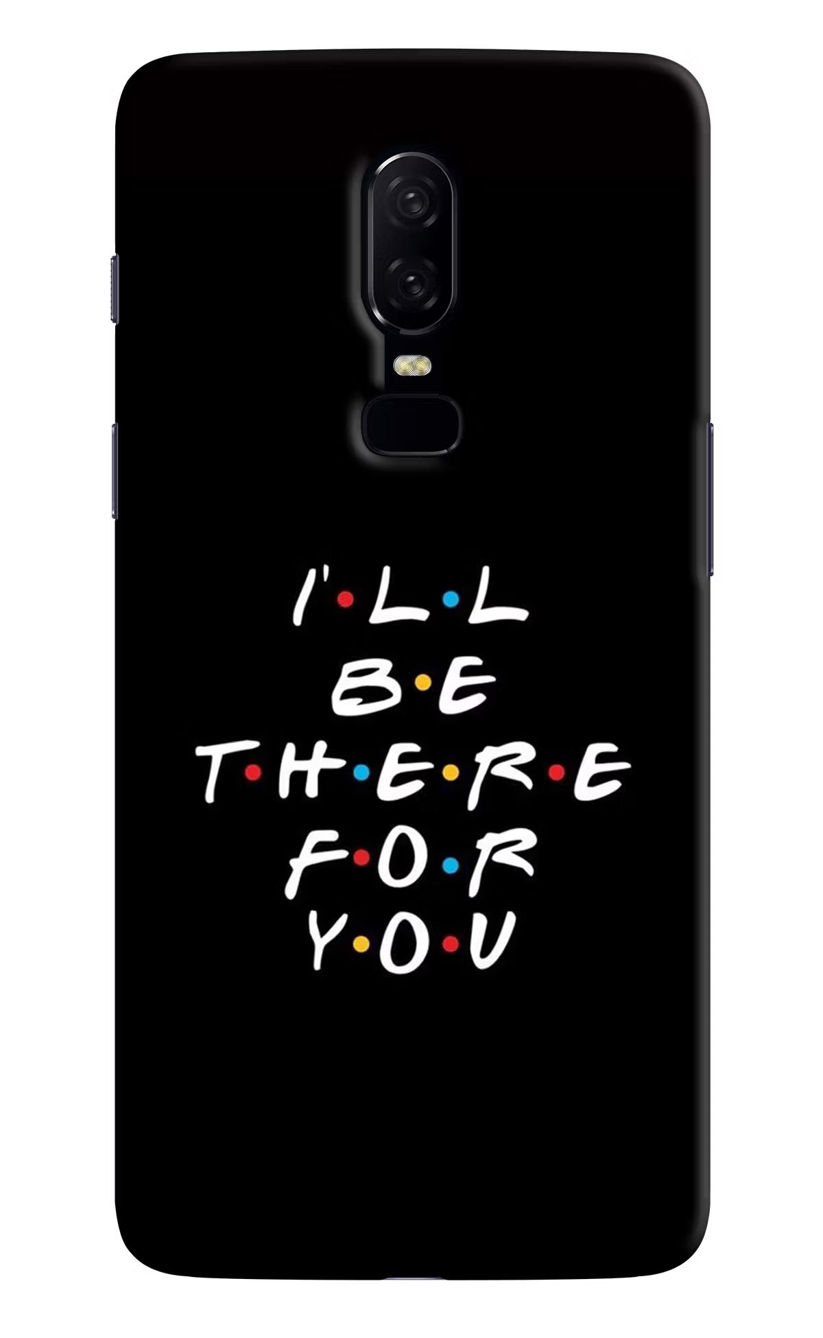 I'll Be There For You Oneplus 6 Hard Case Back Cover by Casekaro