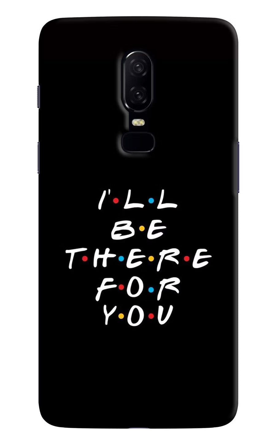 I'll Be There For You Oneplus 6 Back Cover, Hard case