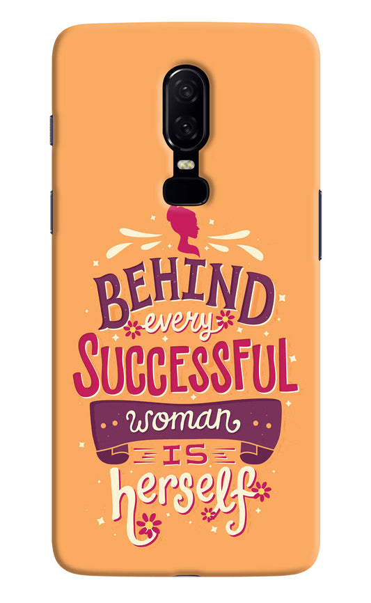 Behind Every Successful Woman There Is Herself Oneplus 6 Hard Case Back Cover by Casekaro
