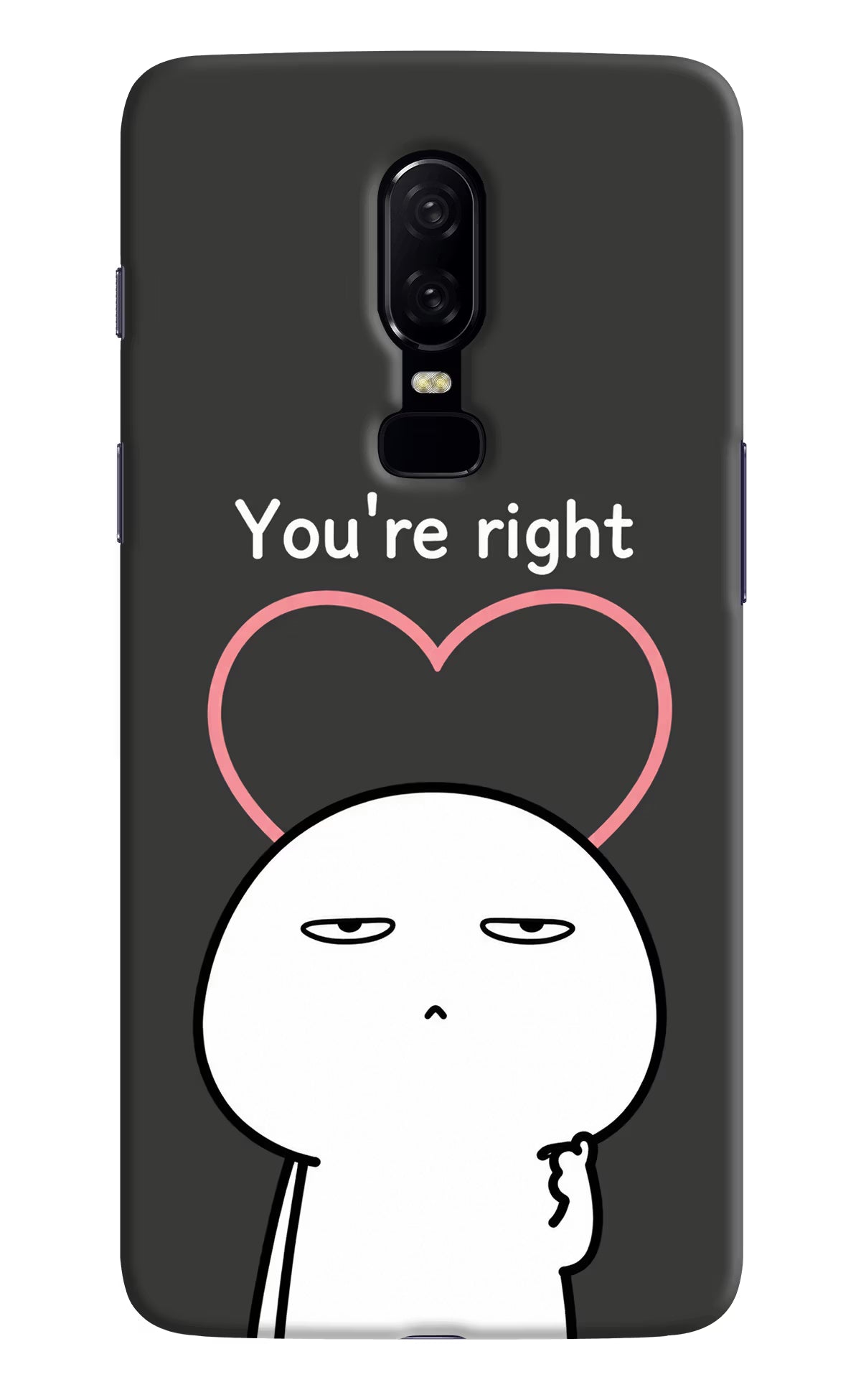 You're Right Oneplus 6 Back Cover