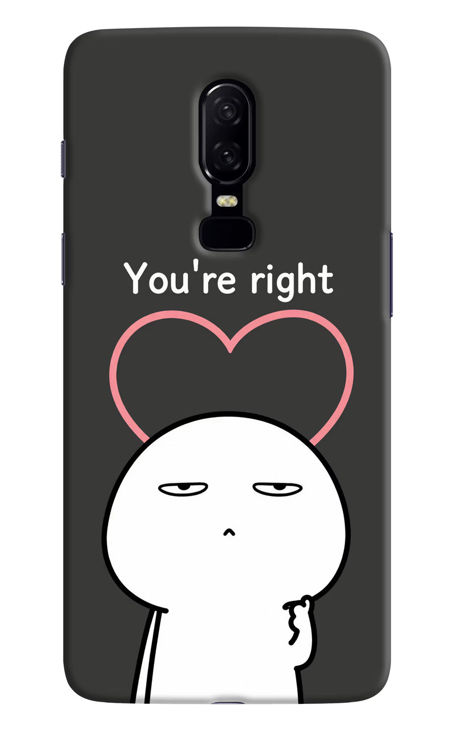 You're Right Oneplus 6 Back Cover, Hard case