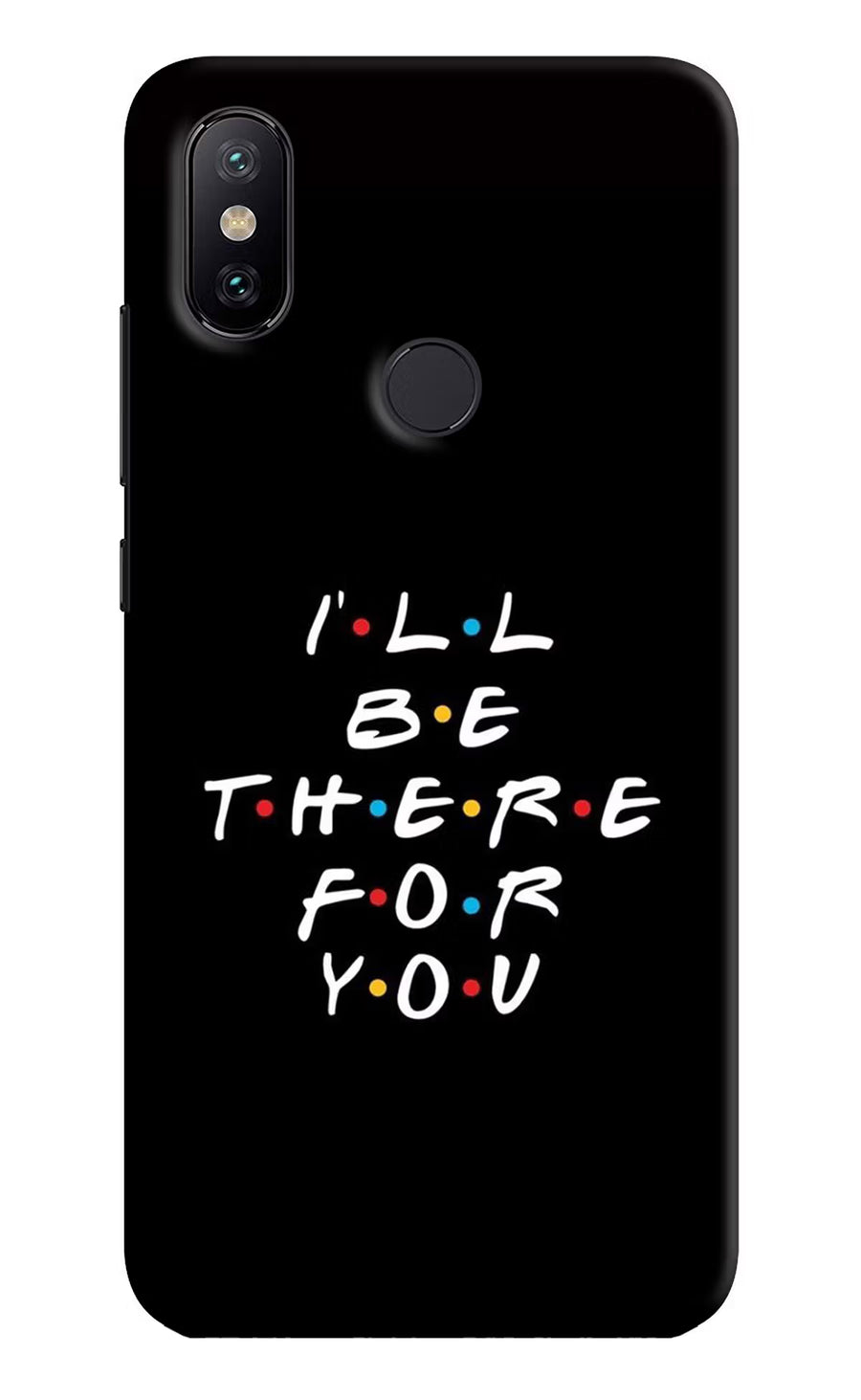 I'll Be There For You Mi A2 Back Cover, Hard case