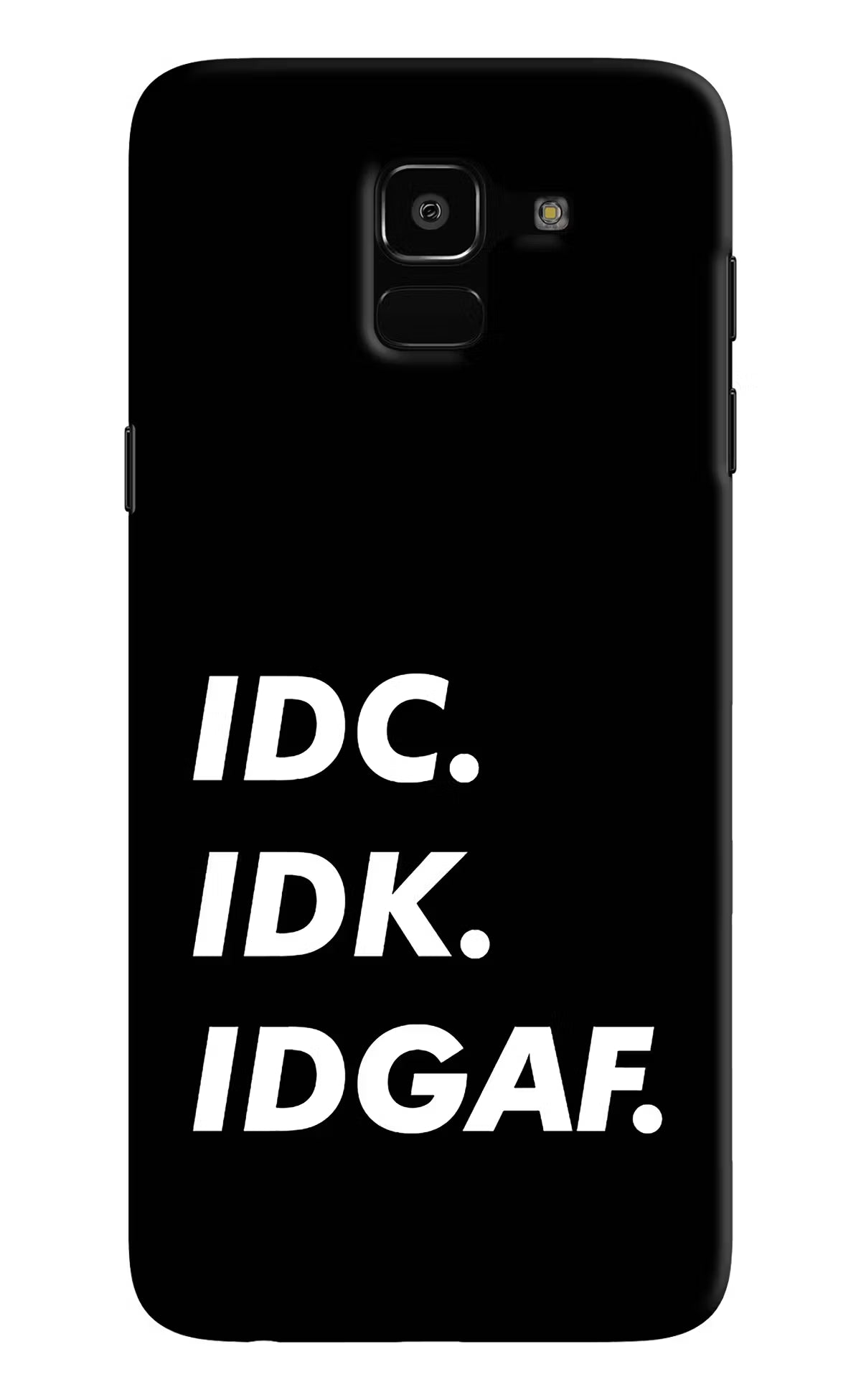 Idc Idk Idgaf Samsung J6 Hard Case Back Cover by Casekaro