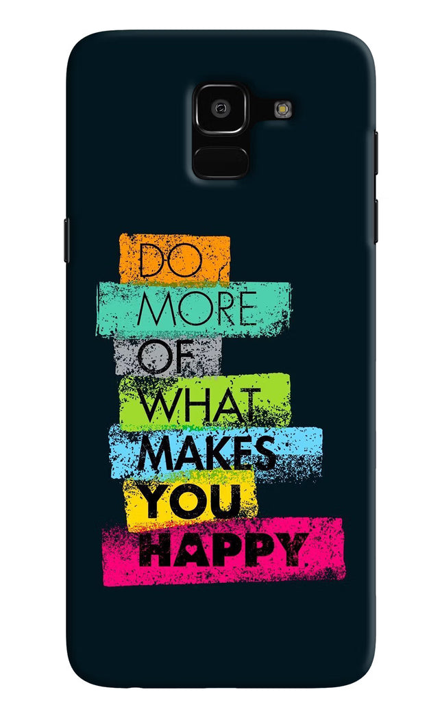 Do More Of What Makes You Happy Samsung J6 Hard Case Back Cover by Casekaro