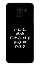I'll Be There For You Samsung J6 Hard Case Back Cover by Casekaro