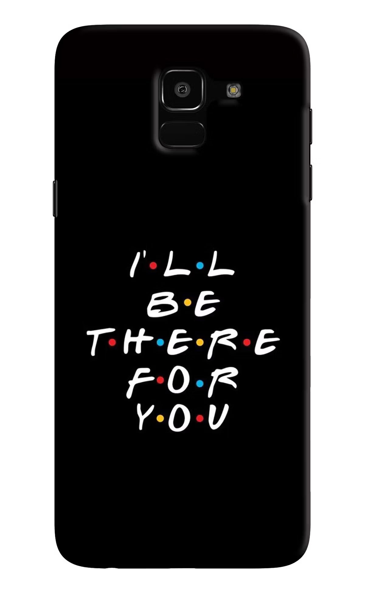 I'll Be There For You Samsung J6 Hard Case Back Cover by Casekaro