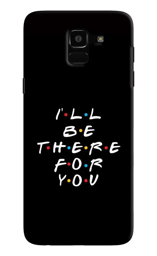I'll Be There For You Samsung J6 Hard Case Back Cover by Casekaro