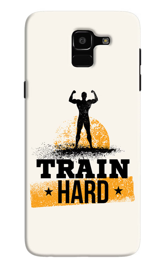 Train Hard Samsung J6 Hard Case Back Cover by Casekaro