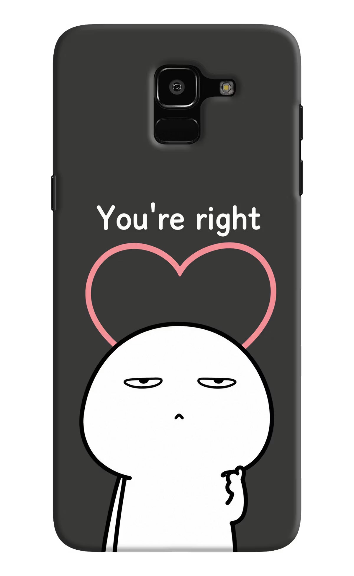 You're Right Samsung J6 Back Cover