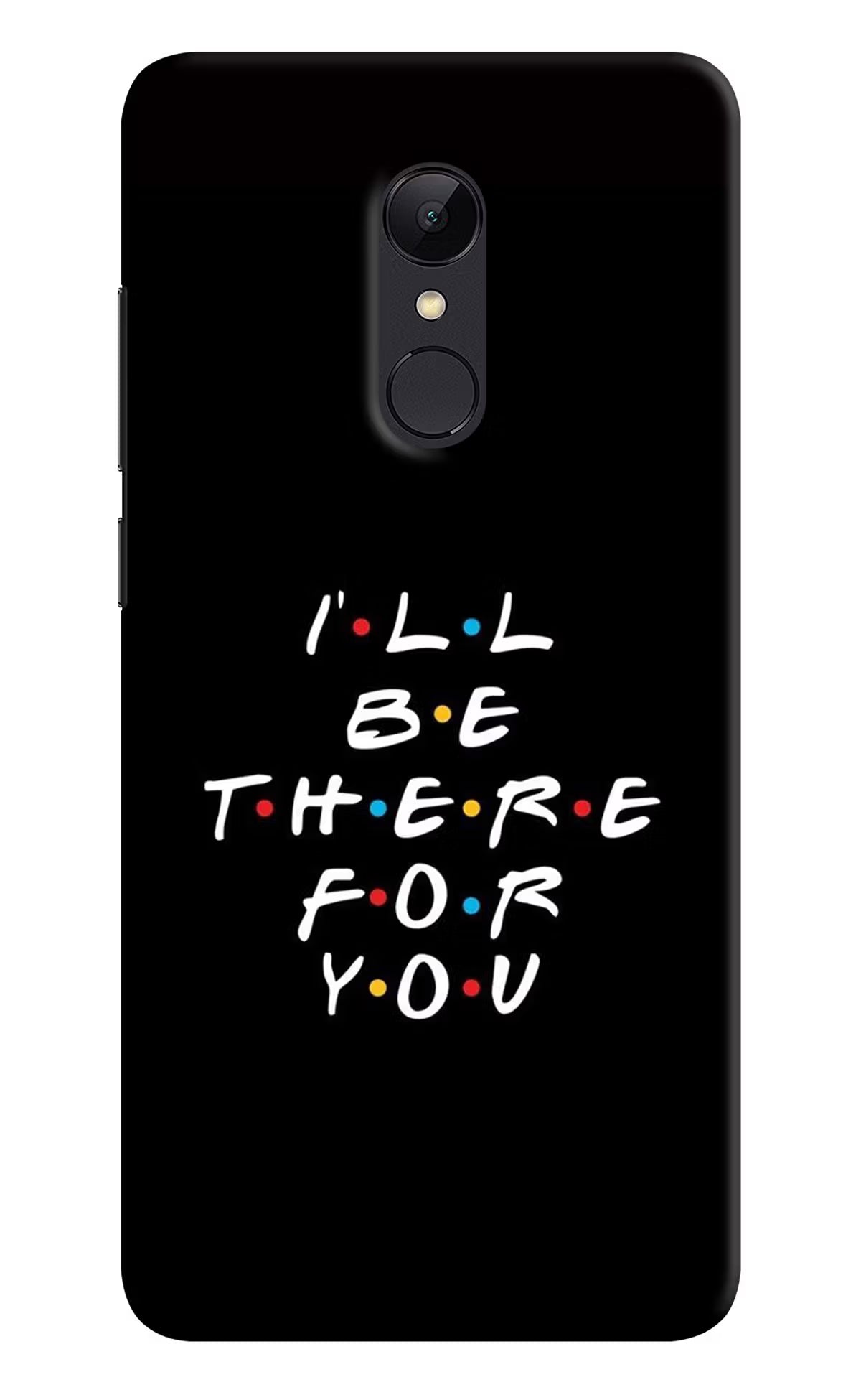 I'll Be There For You Redmi 5 Hard Case Back Cover by Casekaro