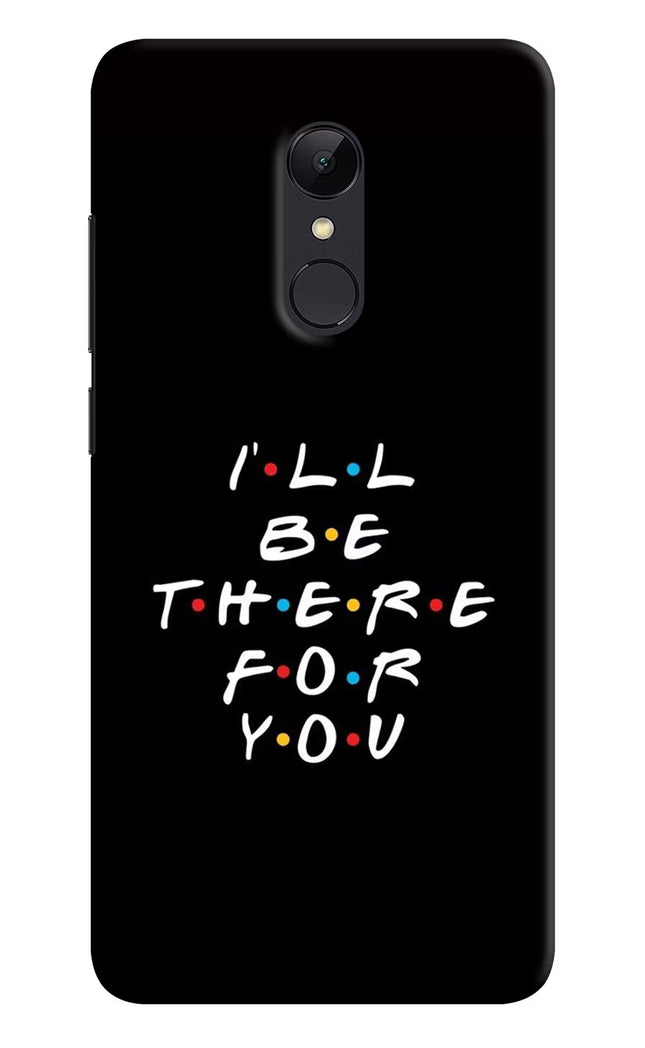 I'll Be There For You Redmi 5 Hard Case Back Cover by Casekaro