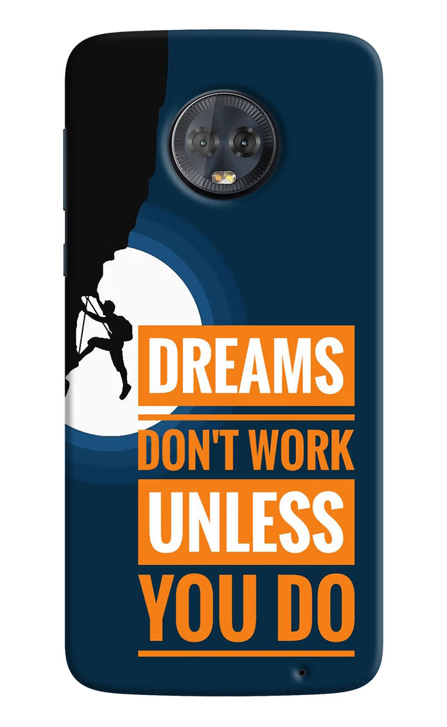 Dreams Don’T Work Unless You Do Moto G6 Hard Case Back Cover by Casekaro