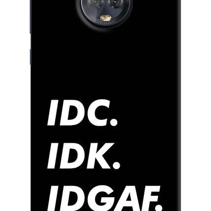 Idc Idk Idgaf Moto G6 Hard Case Back Cover by Casekaro