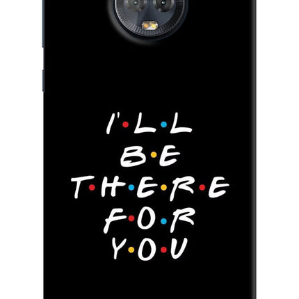 I'll Be There For You Moto G6 Hard Case Back Cover by Casekaro