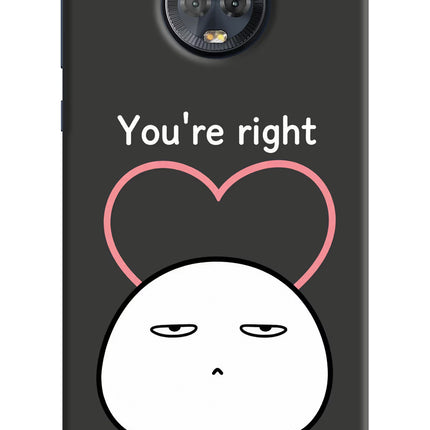 You're Right Moto G6 Hard Case Back Cover by Casekaro
