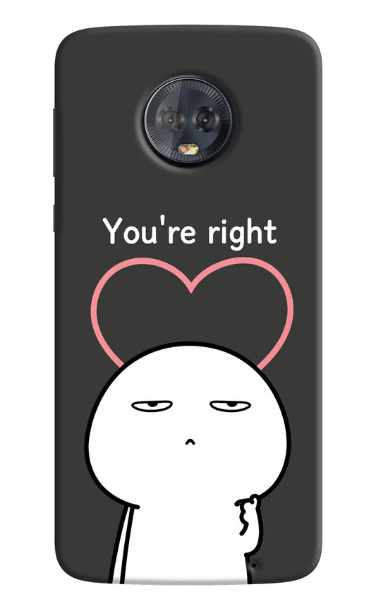 You're Right Moto G6 Hard Case Back Cover by Casekaro