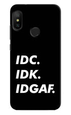 Idc Idk Idgaf Redmi 6 Pro Hard Case Back Cover by Casekaro