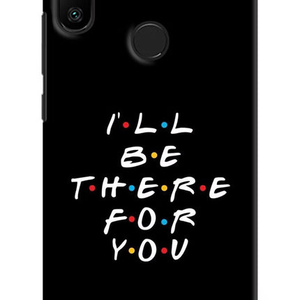 I'll Be There For You Redmi 6 Pro Hard Case Back Cover by Casekaro
