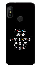 I'll Be There For You Redmi 6 Pro Hard Case Back Cover by Casekaro