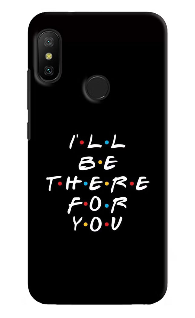 I'll Be There For You Redmi 6 Pro Hard Case Back Cover by Casekaro