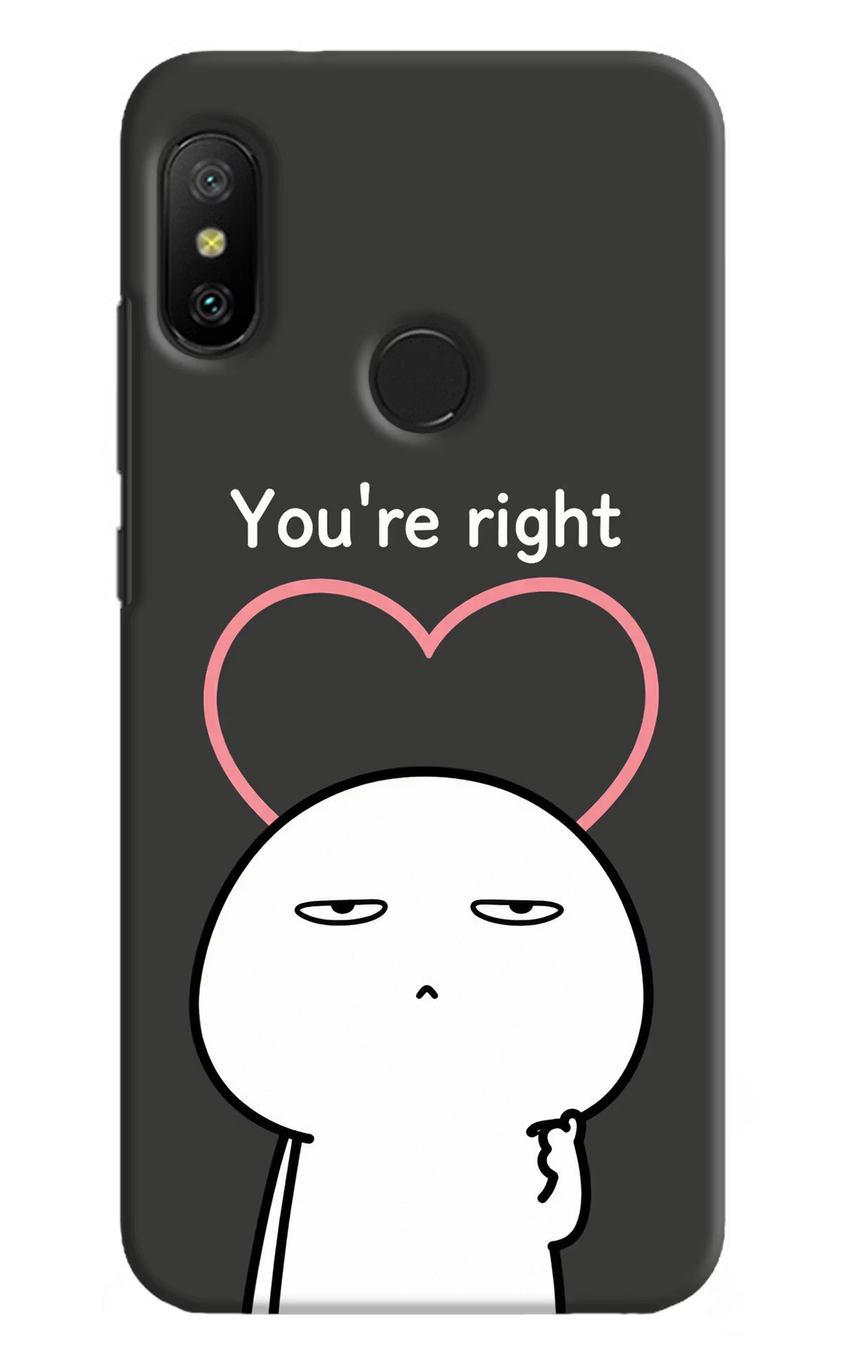 You're Right Redmi 6 Pro Back Cover