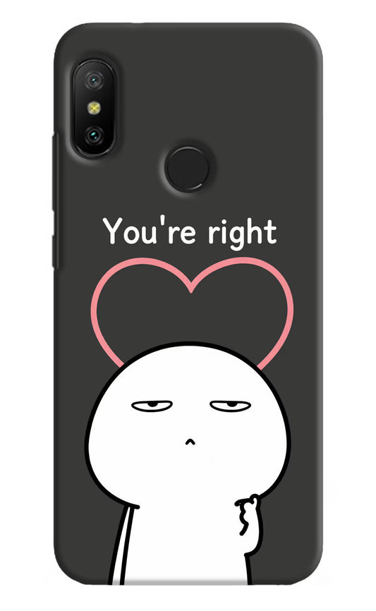 You're Right Redmi 6 Pro Hard Case Back Cover by Casekaro