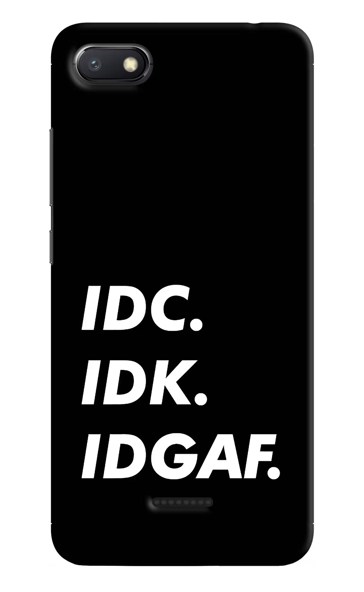 Idc Idk Idgaf Redmi 6A Hard Case Back Cover by Casekaro