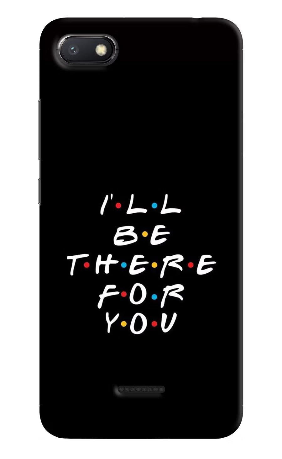 I'll Be There For You Redmi 6A Back Cover, Hard case