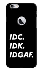 Idc Idk Idgaf iPhone 6 Logocut Hard Case Back Cover by Casekaro