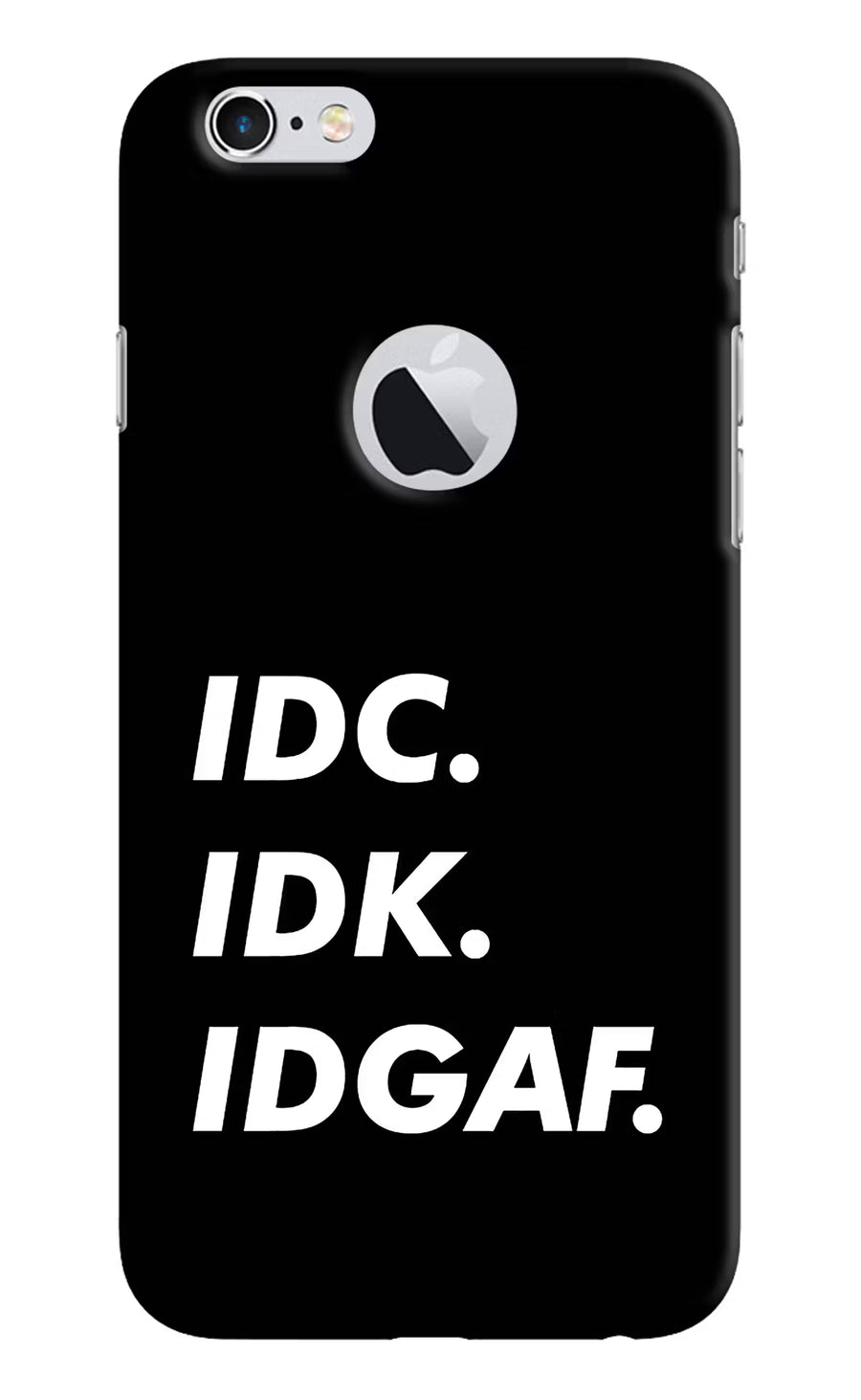 Idc Idk Idgaf iPhone 6 Logocut Back Cover, Hard case