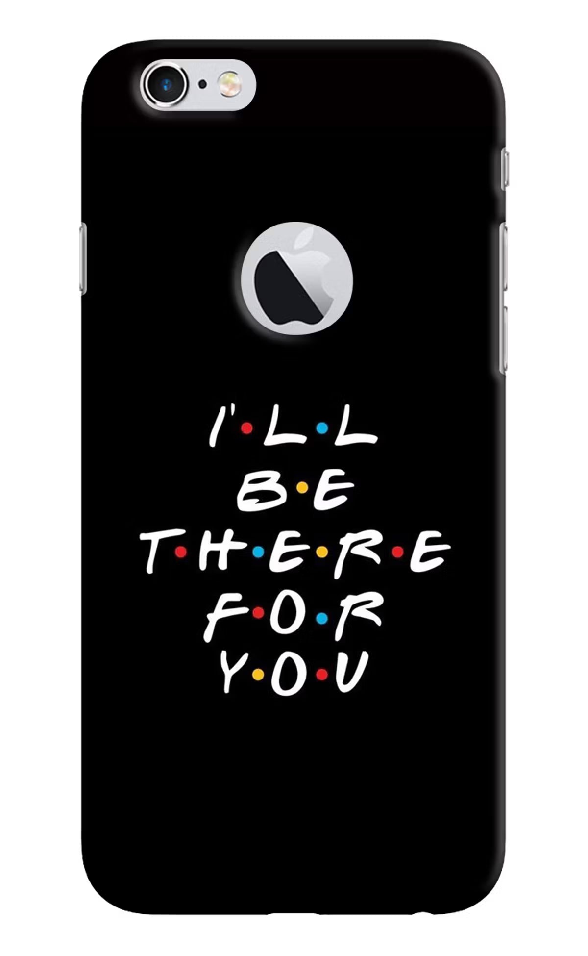 I'll Be There For You iPhone 6 Logocut Hard Case Back Cover by Casekaro