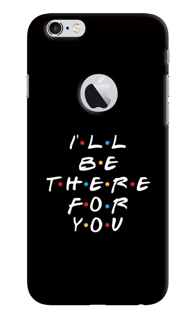 I'll Be There For You iPhone 6 Logocut Hard Case Back Cover by Casekaro