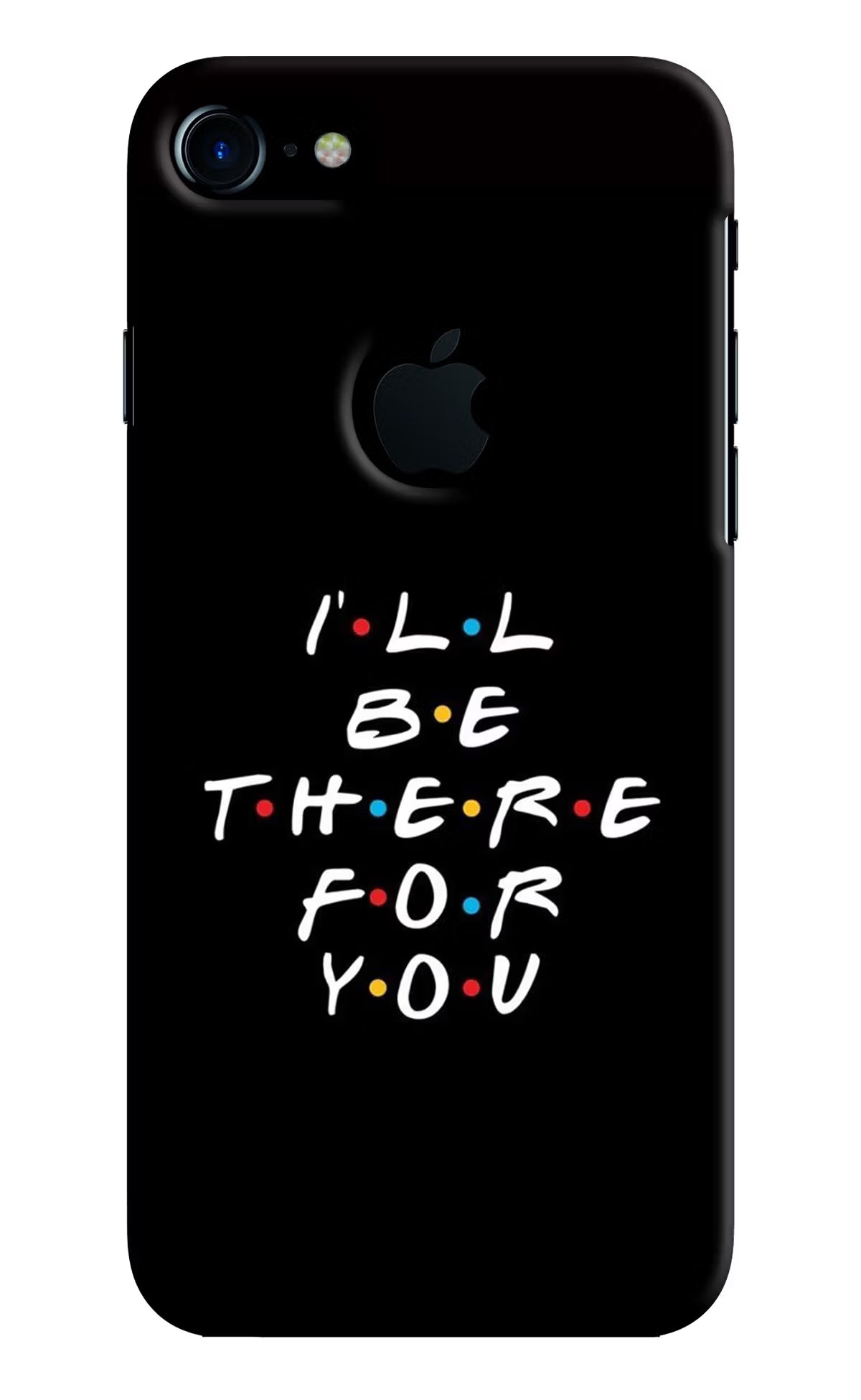 I'll Be There For You iPhone 7 Logocut Hard Case Back Cover by Casekaro