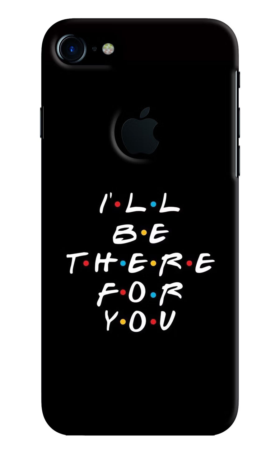 I'll Be There For You iPhone 7 Logocut Back Cover, Hard case