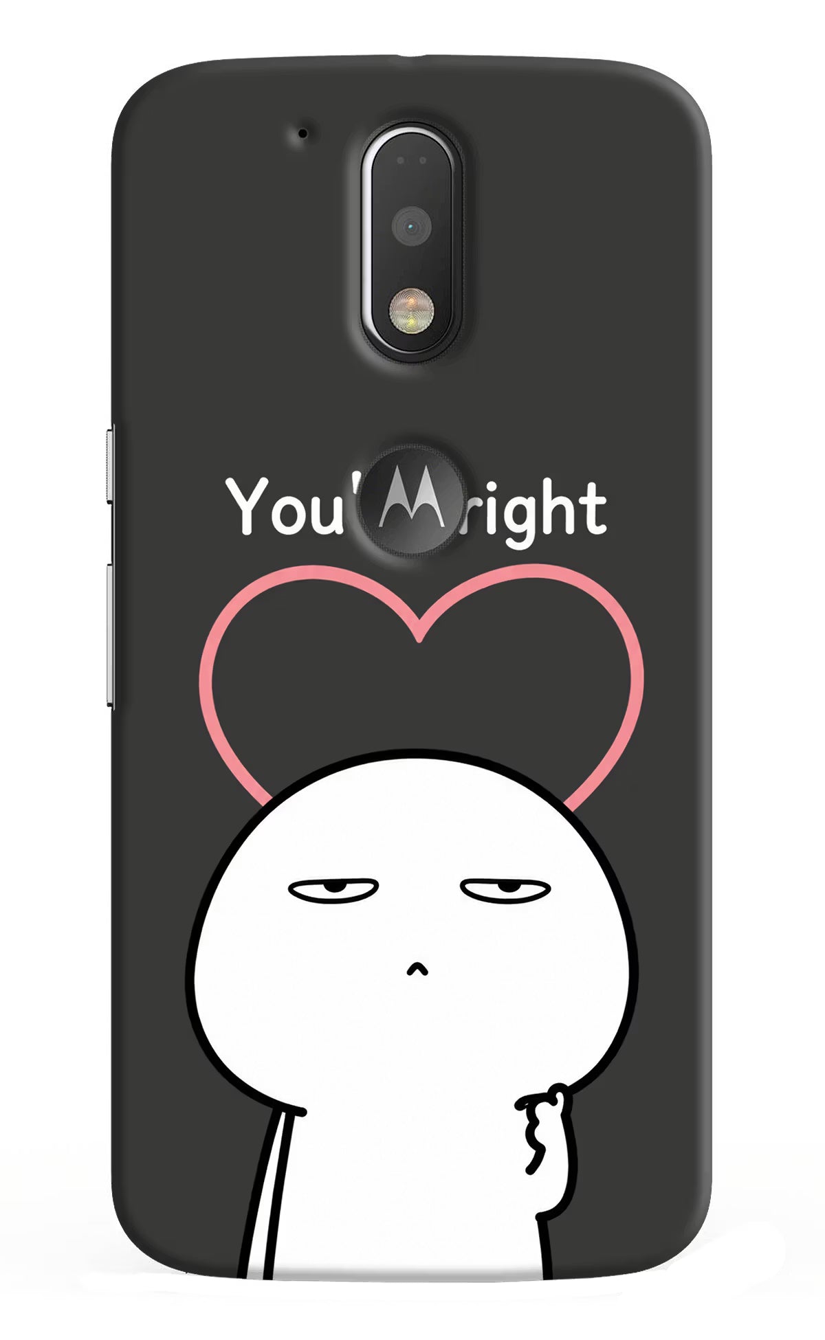 You're Right Moto G4/G4 plus logocut Back Cover