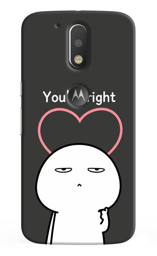 You're Right Moto G4/G4 plus logocut Hard Case Back Cover by Casekaro