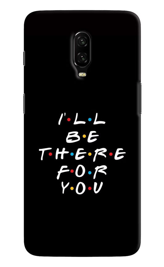 I'll Be There For You Oneplus 6T Hard Case Back Cover by Casekaro