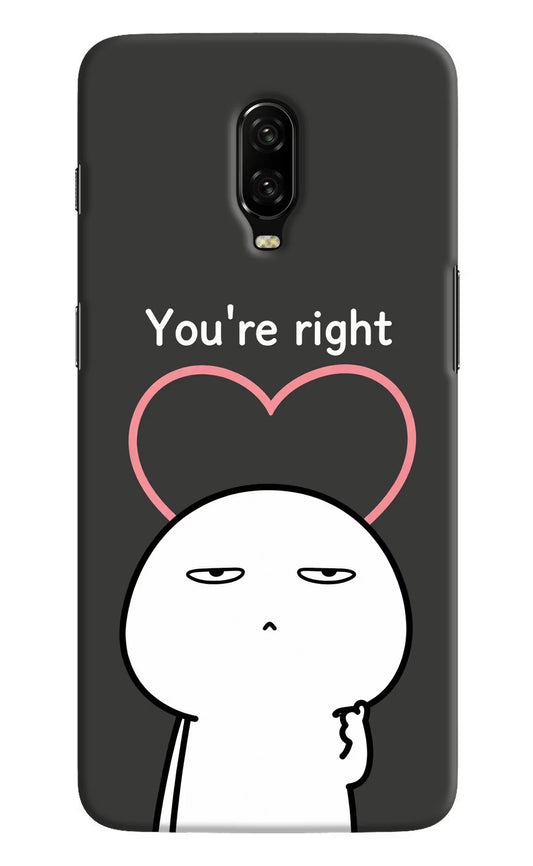 You're Right Oneplus 6T Hard Case Back Cover by Casekaro