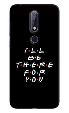 I'll Be There For You Nokia 6.1 plus Hard Case Back Cover by Casekaro