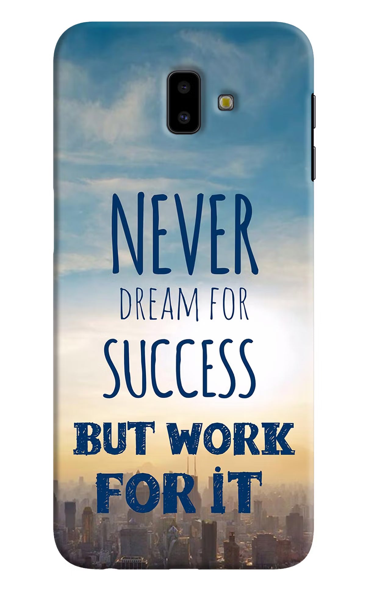 Never Dream For Success But Work For It Samsung J6 plus Hard Case Back Cover by Casekaro