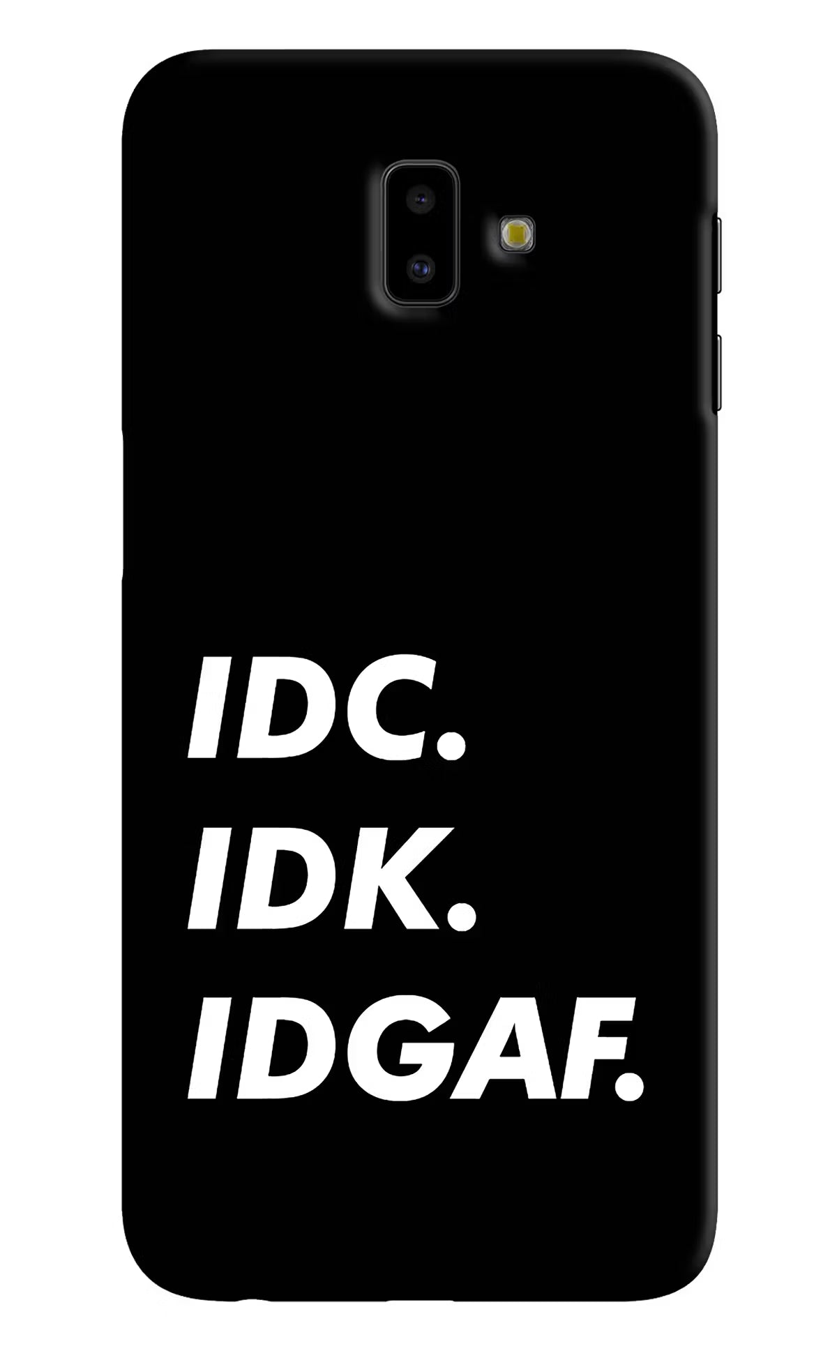 Idc Idk Idgaf Samsung J6 plus Hard Case Back Cover by Casekaro