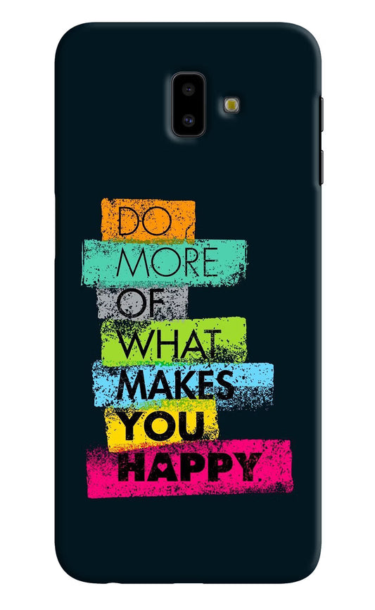 Do More Of What Makes You Happy Samsung J6 plus Hard Case Back Cover by Casekaro
