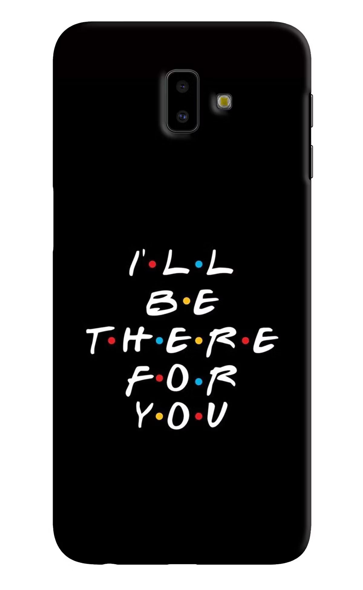 I'll Be There For You Samsung J6 plus Hard Case Back Cover by Casekaro