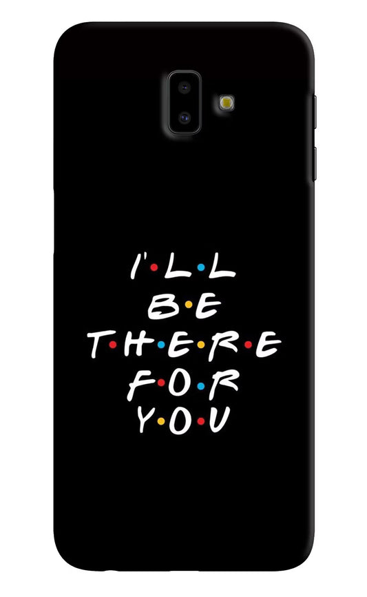 I'll Be There For You Samsung J6 plus Hard Case Back Cover by Casekaro