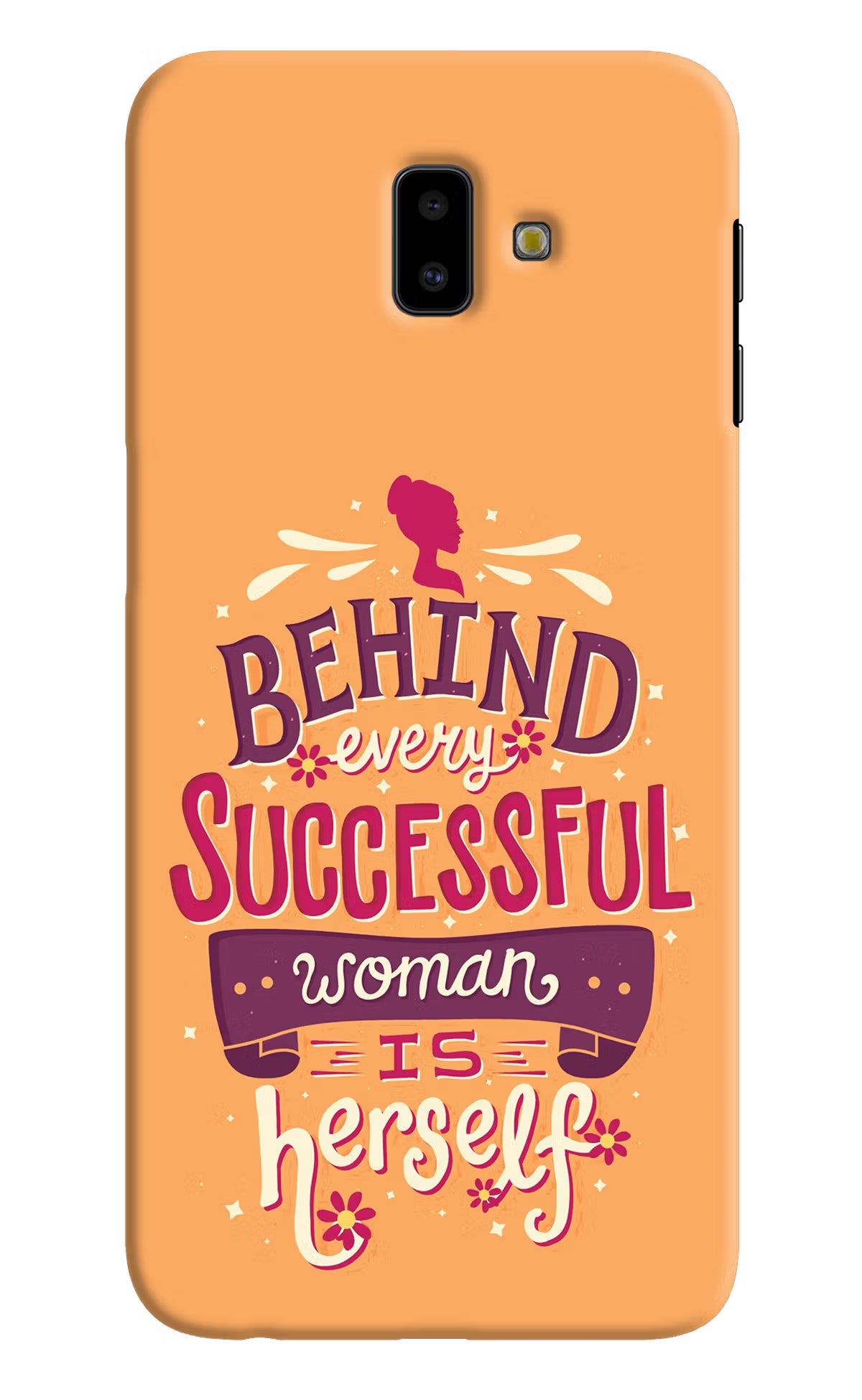 Behind Every Successful Woman There Is Herself Samsung J6 plus Hard Case Back Cover by Casekaro